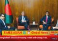 Nepal, Bangladesh Discuss Boosting Trade and Energy Ties